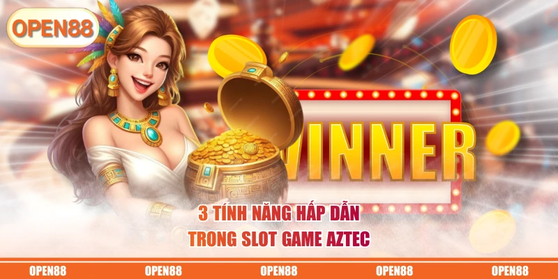 3 tính năng hấp dẫn trong slot game Aztec